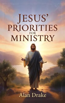 Jesus’ Priorities for Ministry - Doing the Works of Jesus, #15