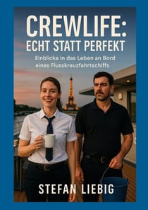 Crewlife: Echt statt perfekt - Einblicke in das Leben an Bord eines Flusskreuzfahrtschiffs