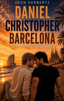 Daniel. Christopher. Barcelona. - Band 1: Eine leise Liebesgeschichte.