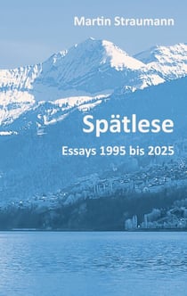 Spätlese - Essays 1995 bis 2025