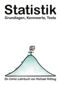 Statistik: Grundlagen, Kennwerte, Tests. - Ein Comic-Lehrbuch von Michael Mittag