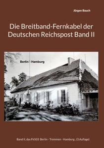 Die Breitband-Fernkabel der Deutschen Reichspost Band II - Band II, das Fk503 Berlin - Tremmen - Hamburg