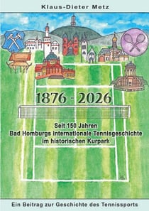1876 - 2026 - Seit 150 Jahren Bad Homburgs internationale Tennisgeschichte im historischen Kurpark