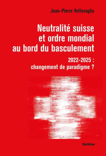 Neutralité suisse et ordre mondiale au bord du basculement - 2022-2025: changement de paradigme?