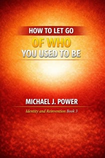 How to Let Go of Who You Used to Be - Identity and Reinvention, #3