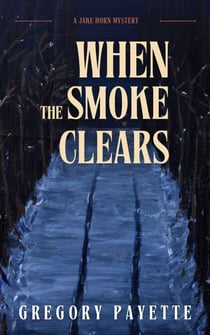 When the Smoke Clears - Jake Horn Mysteries, #3