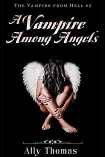 A Vampire Among Angels (The Vampire from Hell Part 2) - The Vampire from Hell, #2