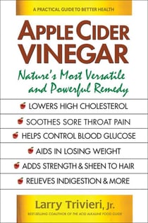 Apple Cider Vinegar - Nature's Most Versatile and Powerful Remedy