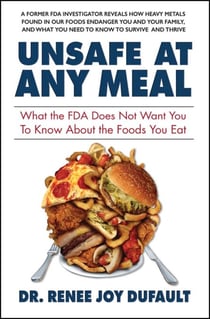 Unsafe at Any Meal - What the FDA Does Not Want You to Know About the Foods You Eat