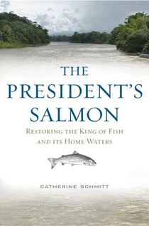 The President's Salmon - Restoring the King of Fish and its Home Waters