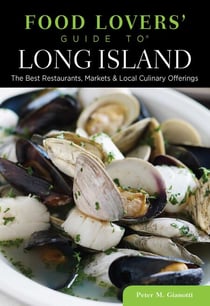 Food Lovers' Guide to® Long Island - The Best Restaurants, Markets & Local Culinary Offerings