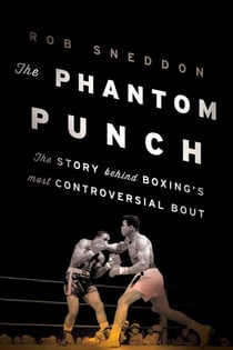 The Phantom Punch - The Story Behind Boxing's most Controversial Bout