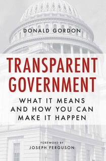 Transparent Government - What It Means and How You Can Make It Happen