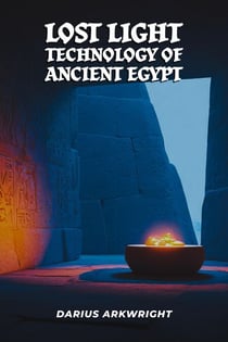 Lost Light Technology of Ancient Egypt - Matrix Wisdom, A Hidden History, #6