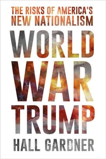 World War Trump - The Risks of America's New Nationalism
