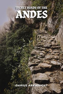 Secret Roads of the Andes - Matrix Wisdom, A Hidden History, #5