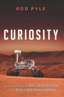 Curiosity - An Inside Look at the Mars Rover Mission and the People Who Made It Happen