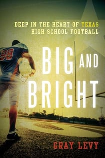 Big and Bright - Deep in the Heart of Texas High School Football