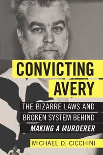 Convicting Avery - The Bizarre Laws and Broken System behind "Making a Murderer"