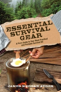 Essential Survival Gear - A Pro's Guide to Your Most Practical and Portable Survival Kit
