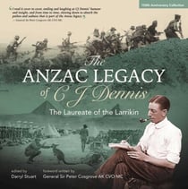 The Anzac Legacy of C J Dennis - The Laureate of the Larrikin