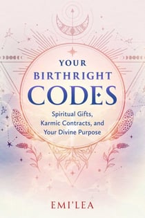 Your Birthright Codes - Spiritual Gifts, Karmic Contracts, and Your Divine Purpose
