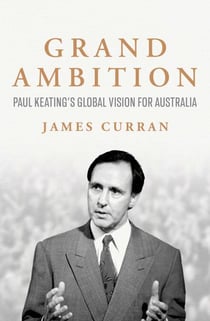 Grand Ambition - Paul Keating's global vision for Australia