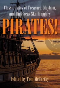 Pirates! - Classic Tales of Treasure, Mayhem, and High Seas Skullduggery