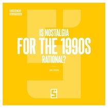 Is Nostalgia for the 1990s Rational ?