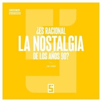 ¿Es racional la nostalgia de los años 90 ?