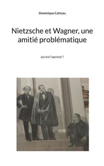 Nietzsche et Wagner, une amitié problématique - qui est l'apostat ?