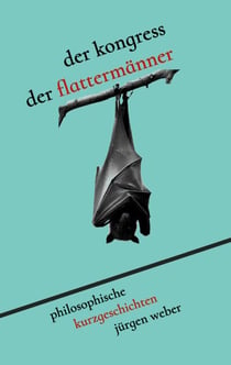 Der Kongress der Flattermänner - Philosophische Kurzgeschichten