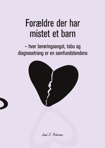 Forældre der har mistet et barn - hvor berøringsangst, tabu og diagnosetrang er en samfundstendens