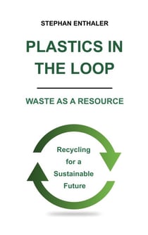 Plastics in the Loop - Waste as a Resource - Recycling for a Sustainable Future