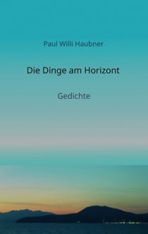 Die Dinge am Horizont - Gedichte