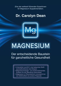 Magnesium - Der entscheidende Baustein für ganzheitliche Gesundheit - Ganzheitlicher Mikronährstoff- und Präventionsratgeber
