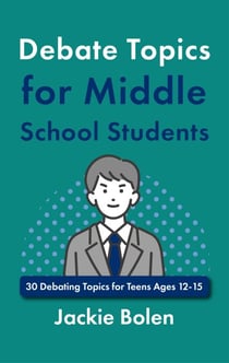 Debate Topics for Middle School Students: 30 Debating Topics for Teens Ages 12-15