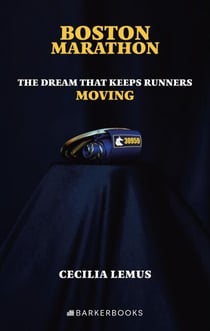 BOSTON MARATHON: The Dream That Keeps Runners Moving