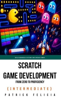 Scratch Game Development From Zero To Proficiency (Intermediate)