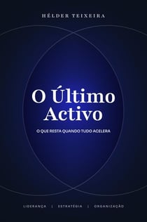 O Último Activo: O que resta quando tudo acelera.