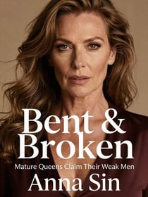 Bent & Broken:  Mature Queens Claim Their Weak Men