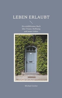 Leben erlaubt - Ein einfühlsames Buch über Trauer, Hoffnung und neues Leben.