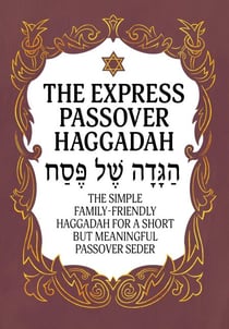 Haggadah for Passover – The Express Passover Haggadah: The Simple Family-Friendly Haggadah for a Short But Meaningful Passover Seder