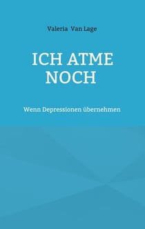Ich atme noch - Wenn Depressionen übernehmen