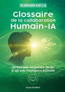 Glossaire de la collaboration Humain-IA - Les mots pour comprendre, décider et agir avec l'intelligence artificielle