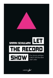 Let the record show - Une histoire politique d’Act-Up New York 1987-1993