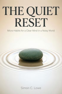 The Quiet Reset_ Micro-Habits for a Clear Mind in a Noisy World