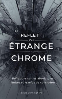 Le reflet d'un étrange chrome : Réflexions sur les absolus, les limites et le refus de considérer
