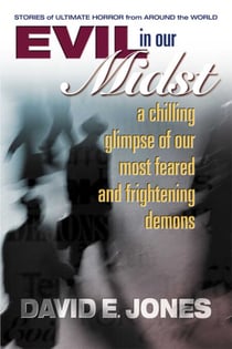 Evil in Our Midst - A Chilling Glimpse of Our Most Feared and Frightening Demons