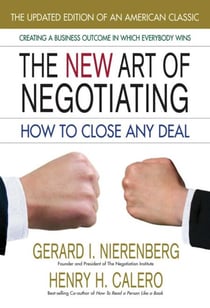 The New Art of Negotiating - How to Close Any Deal